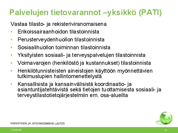 Palvelujen tietovarannot –yksikkö (PATI) Vastaa tilasto- ja rekisteriviranomaisena • Erikoissairaanhoidon tilastoinnista • Perusterveydenhuollon tilastoinnista