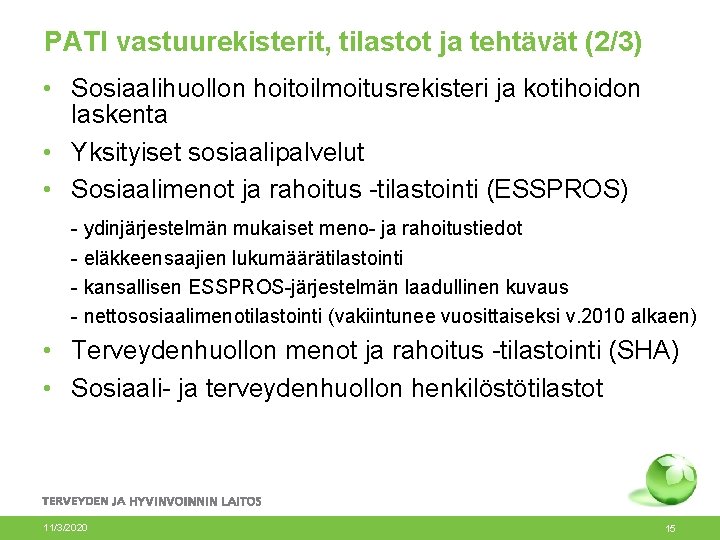 PATI vastuurekisterit, tilastot ja tehtävät (2/3) • Sosiaalihuollon hoitoilmoitusrekisteri ja kotihoidon laskenta • Yksityiset