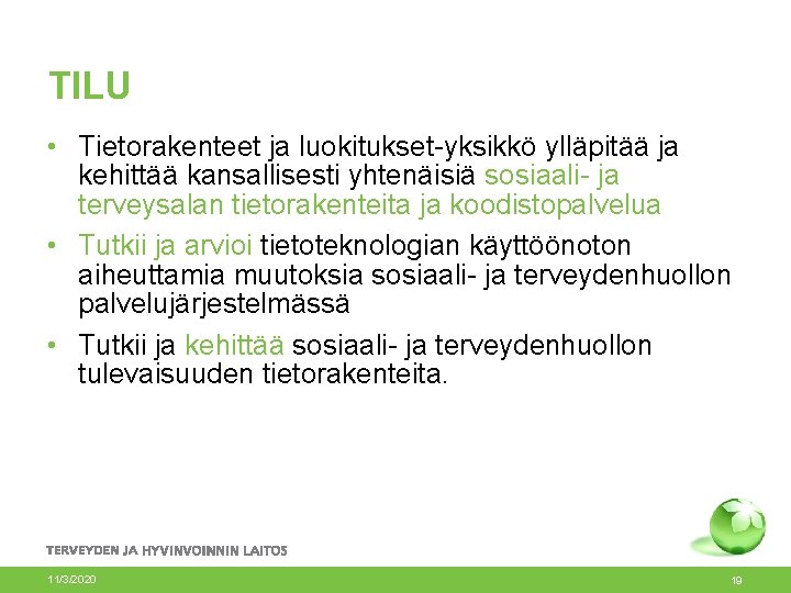 TILU • Tietorakenteet ja luokitukset-yksikkö ylläpitää ja kehittää kansallisesti yhtenäisiä sosiaali- ja terveysalan tietorakenteita TILU • Tietorakenteet ja luokitukset-yksikkö ylläpitää ja kehittää kansallisesti yhtenäisiä sosiaali- ja terveysalan tietorakenteita