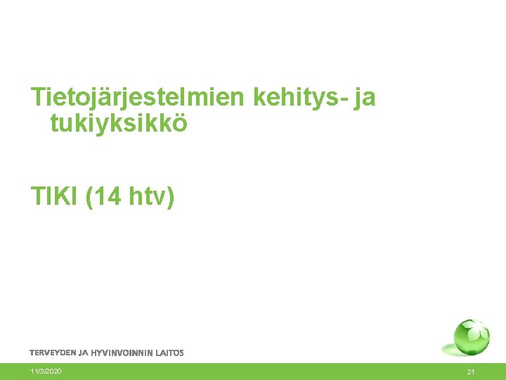 Tietojärjestelmien kehitys- ja tukiyksikkö TIKI (14 htv) 11/3/2020 21 