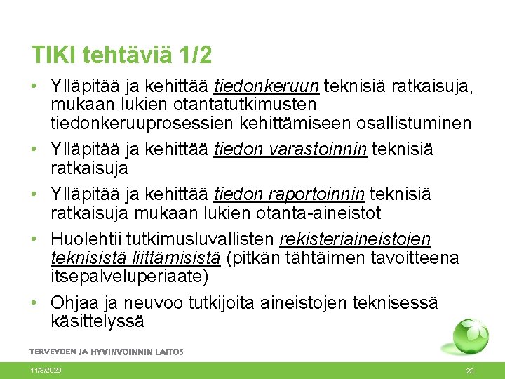 TIKI tehtäviä 1/2 • Ylläpitää ja kehittää tiedonkeruun teknisiä ratkaisuja, mukaan lukien otantatutkimusten tiedonkeruuprosessien