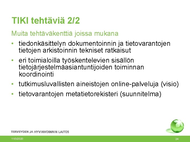 TIKI tehtäviä 2/2 Muita tehtäväkenttiä joissa mukana • tiedonkäsittelyn dokumentoinnin ja tietovarantojen tietojen arkistoinnin