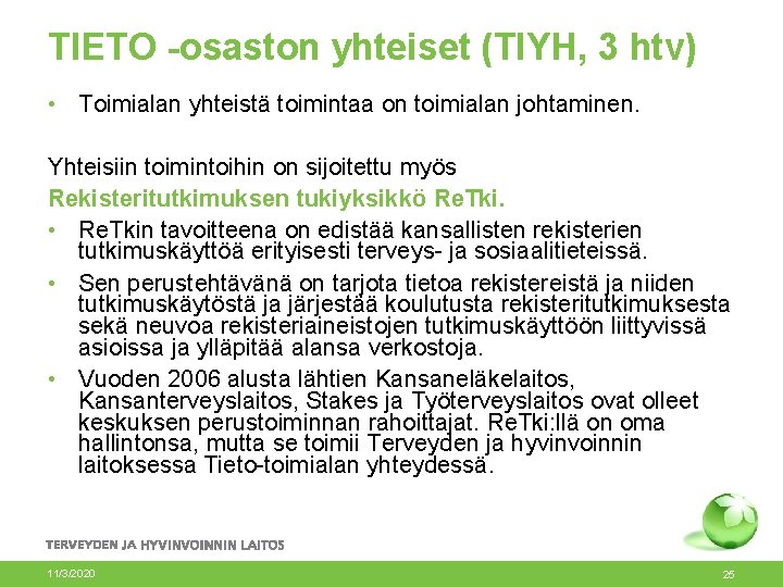 TIETO -osaston yhteiset (TIYH, 3 htv) • Toimialan yhteistä toimintaa on toimialan johtaminen. Yhteisiin