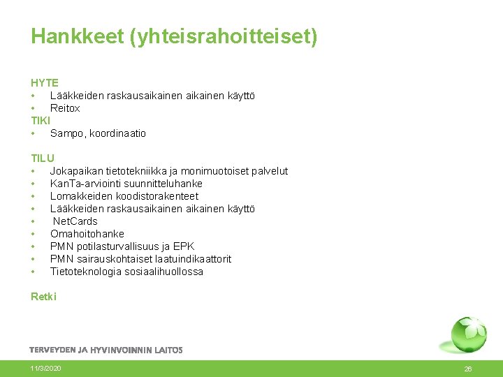 Hankkeet (yhteisrahoitteiset) HYTE • Lääkkeiden raskausaikainen käyttö • Reitox TIKI • Sampo, koordinaatio TILU