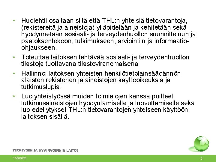  • Huolehtii osaltaan siitä että THL: n yhteisiä tietovarantoja, (rekistereitä ja aineistoja) ylläpidetään