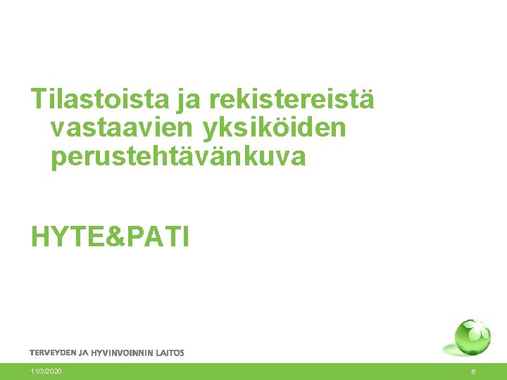 Tilastoista ja rekistereistä vastaavien yksiköiden perustehtävänkuva HYTE&PATI 11/3/2020 6 