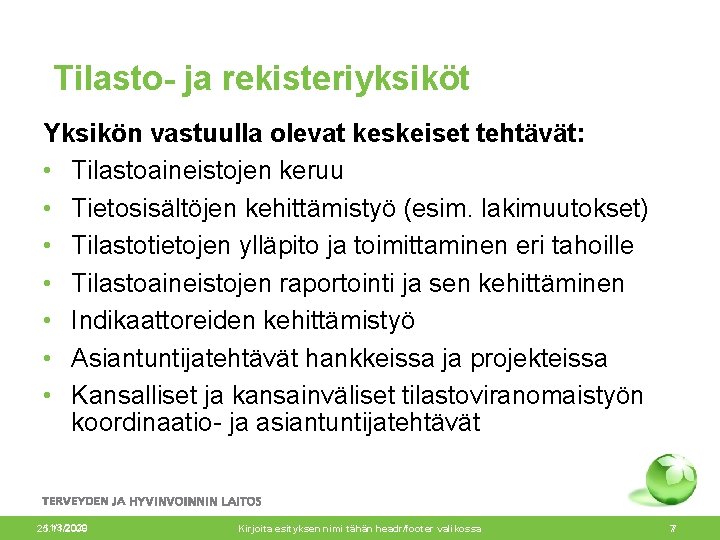 Tilasto- ja rekisteriyksiköt Yksikön vastuulla olevat keskeiset tehtävät: • Tilastoaineistojen keruu • Tietosisältöjen kehittämistyö