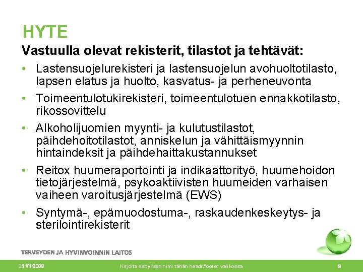 HYTE Vastuulla olevat rekisterit, tilastot ja tehtävät: • Lastensuojelurekisteri ja lastensuojelun avohuoltotilasto, lapsen elatus