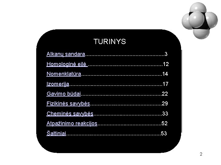 TURINYS Alkanų sandara. . . . 3 Homologinė eilė. . . 12 Nomenklatūra. .