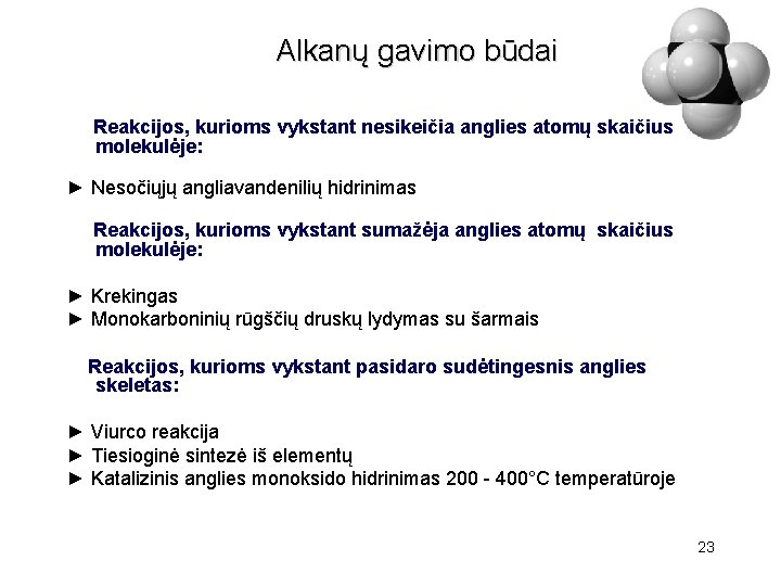 Alkanų gavimo būdai Reakcijos, kurioms vykstant nesikeičia anglies atomų skaičius molekulėje: ► Nesočiųjų angliavandenilių