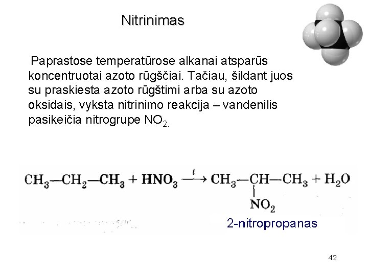 Nitrinimas Paprastose temperatūrose alkanai atsparūs koncentruotai azoto rūgščiai. Tačiau, šildant juos su praskiesta azoto