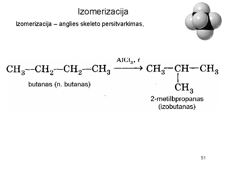 Izomerizacija – anglies skeleto persitvarkimas, 51 