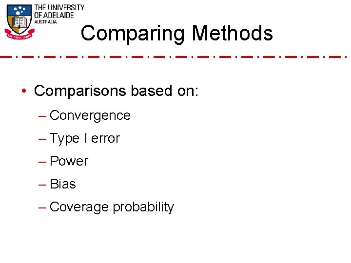 Comparing Methods • Comparisons based on: – Convergence – Type I error – Power