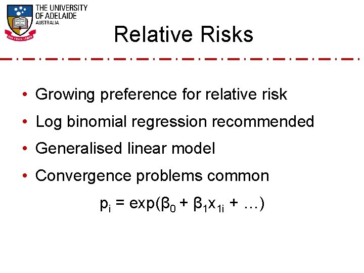 Relative Risks • Growing preference for relative risk • Log binomial regression recommended •