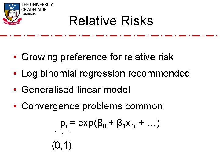 Relative Risks • Growing preference for relative risk • Log binomial regression recommended •