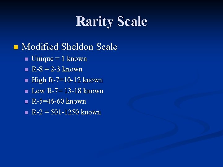 Rarity Scale n Modified Sheldon Scale n n n Unique = 1 known R-8