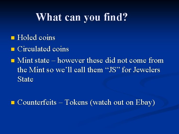 What can you find? Holed coins n Circulated coins n Mint state – however