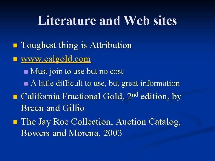 Literature and Web sites Toughest thing is Attribution n www. calgold. com n Must