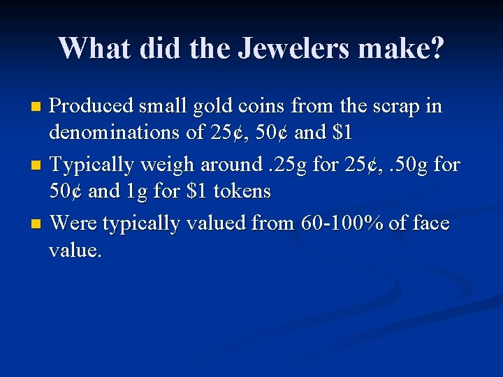 What did the Jewelers make? Produced small gold coins from the scrap in denominations