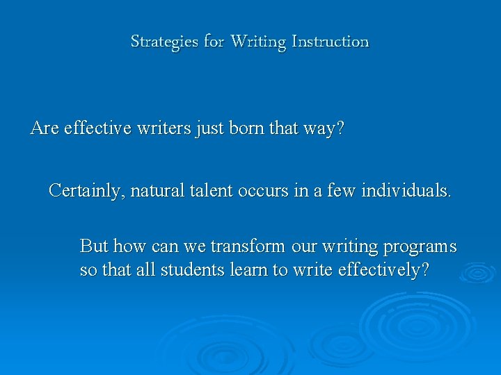 Strategies for Writing Instruction Are effective writers just born that way? Certainly, natural talent