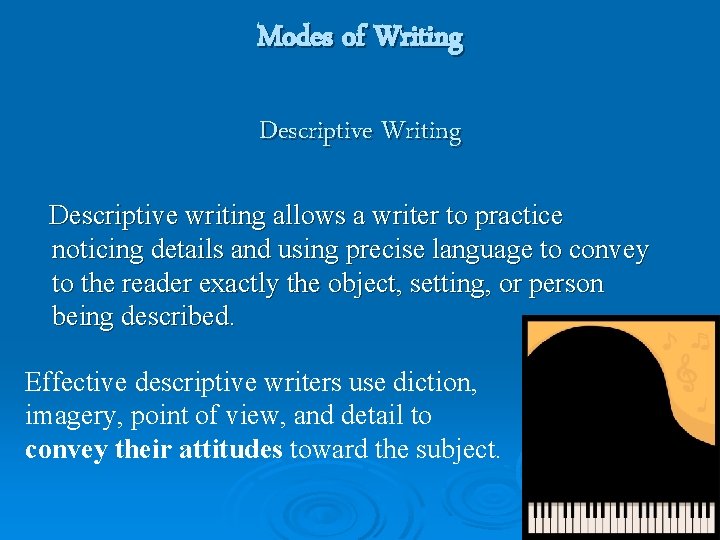 Modes of Writing Descriptive writing allows a writer to practice noticing details and using