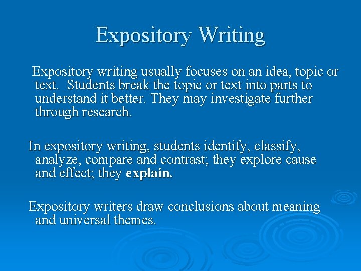 Expository Writing Expository writing usually focuses on an idea, topic or text. Students break
