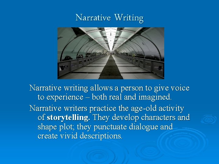 Narrative Writing Narrative writing allows a person to give voice to experience – both