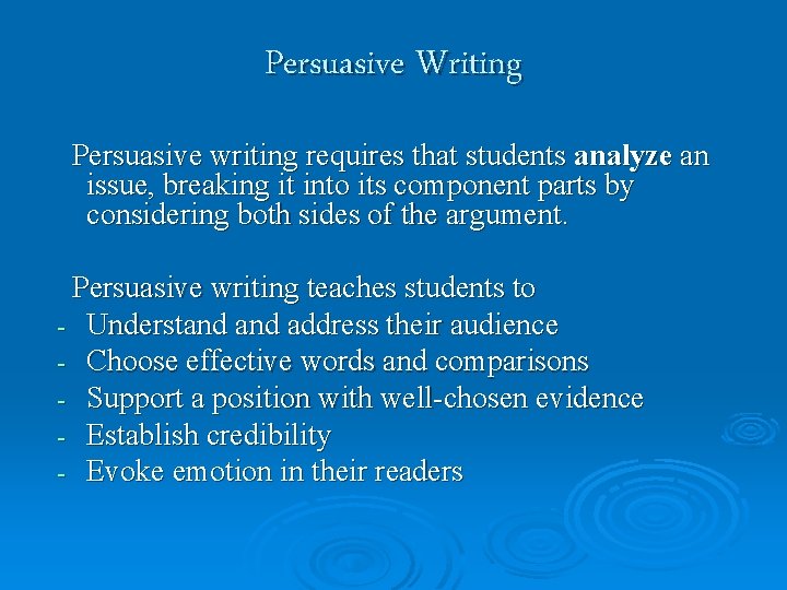 Persuasive Writing Persuasive writing requires that students analyze an issue, breaking it into its