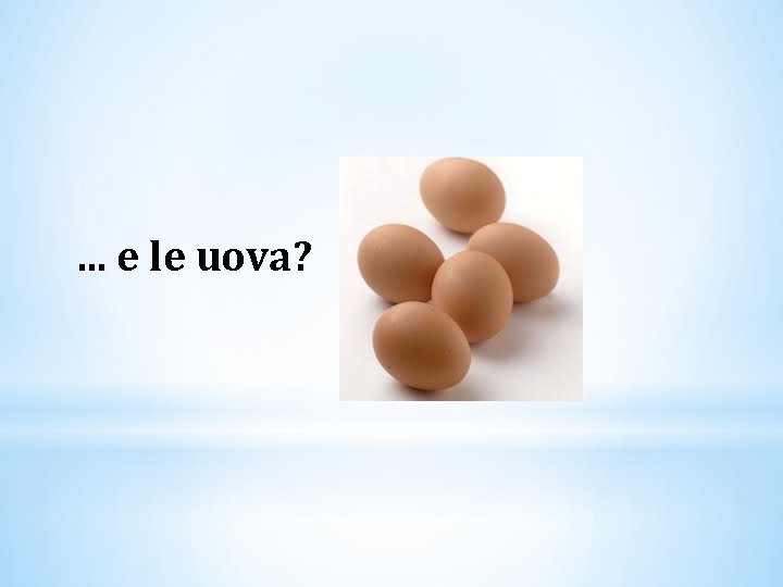 . . . e le uova? 