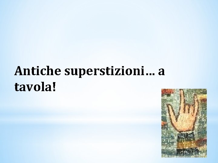 Antiche superstizioni… a tavola! 