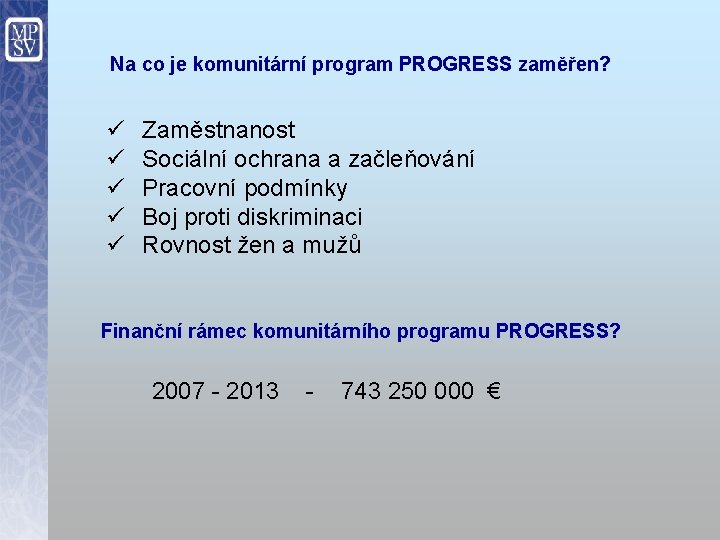 Na co je komunitární program PROGRESS zaměřen? ü ü ü Zaměstnanost Sociální ochrana a