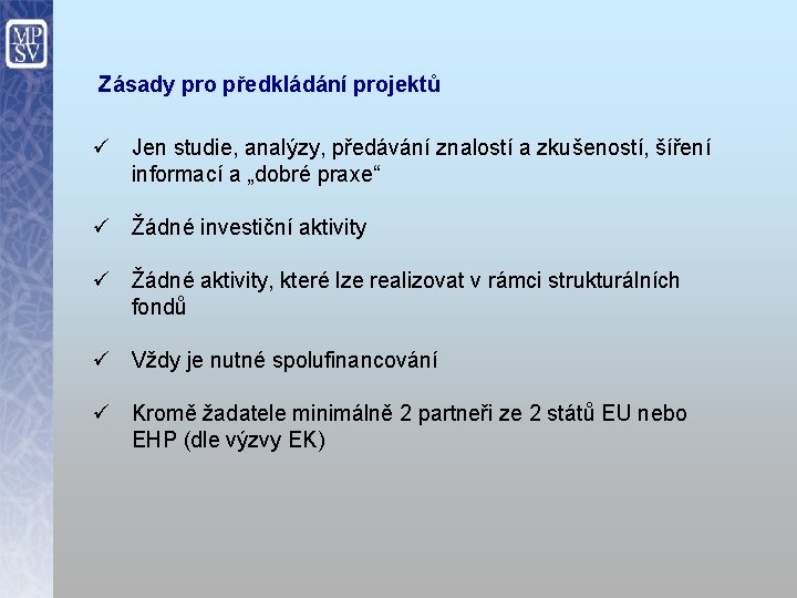 Zásady pro předkládání projektů ü Jen studie, analýzy, předávání znalostí a zkušeností, šíření informací