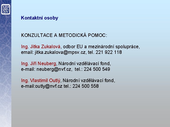 Kontaktní osoby KONZULTACE A METODICKÁ POMOC: Ing. Jitka Zukalová, odbor EU a mezinárodní spolupráce,