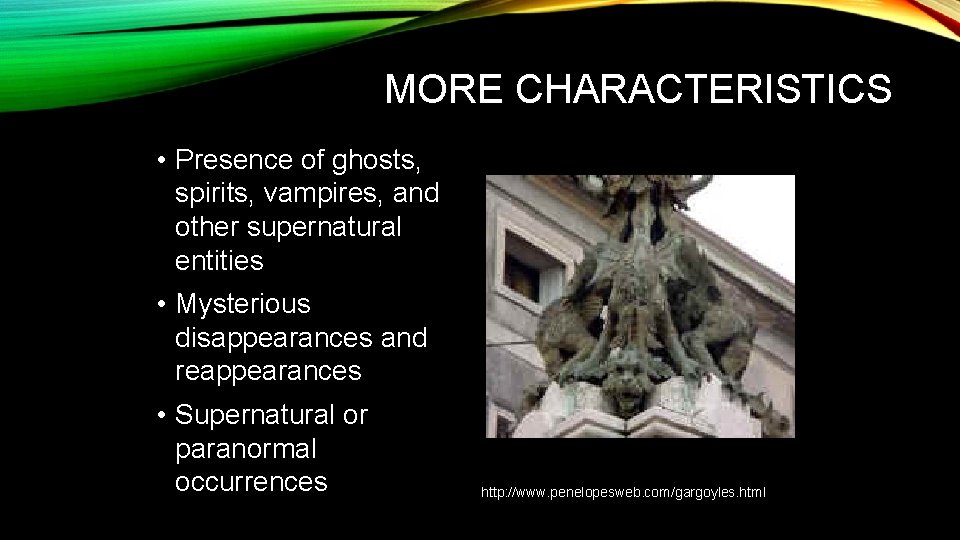 MORE CHARACTERISTICS • Presence of ghosts, spirits, vampires, and other supernatural entities • Mysterious