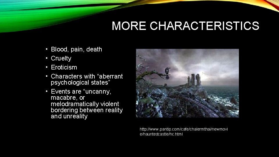 MORE CHARACTERISTICS • • Blood, pain, death Cruelty Eroticism Characters with “aberrant psychological states”