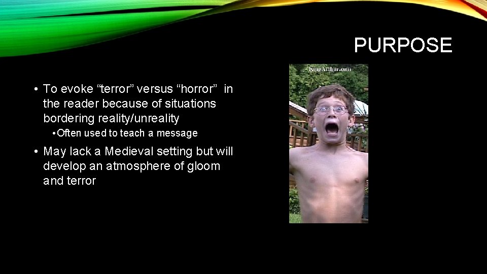 PURPOSE • To evoke “terror” versus “horror” in the reader because of situations bordering