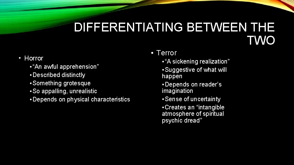 DIFFERENTIATING BETWEEN THE TWO • Horror • “An awful apprehension” • Described distinctly •