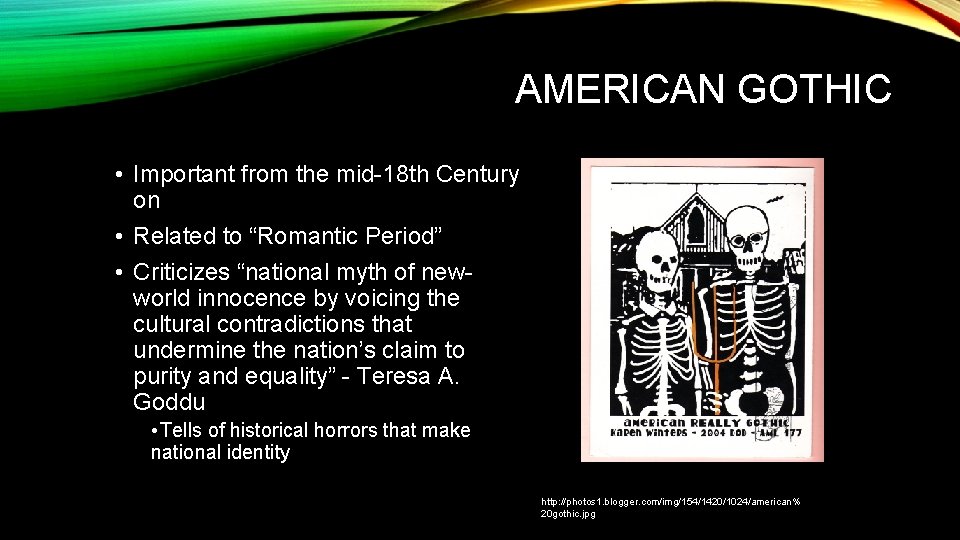 AMERICAN GOTHIC • Important from the mid-18 th Century on • Related to “Romantic