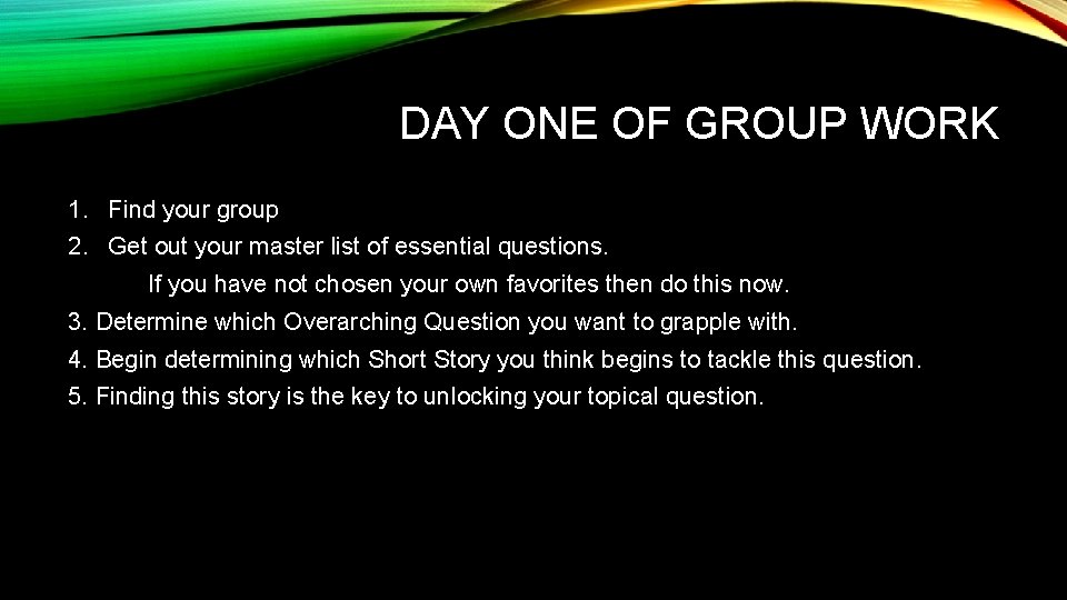 DAY ONE OF GROUP WORK 1. Find your group 2. Get out your master