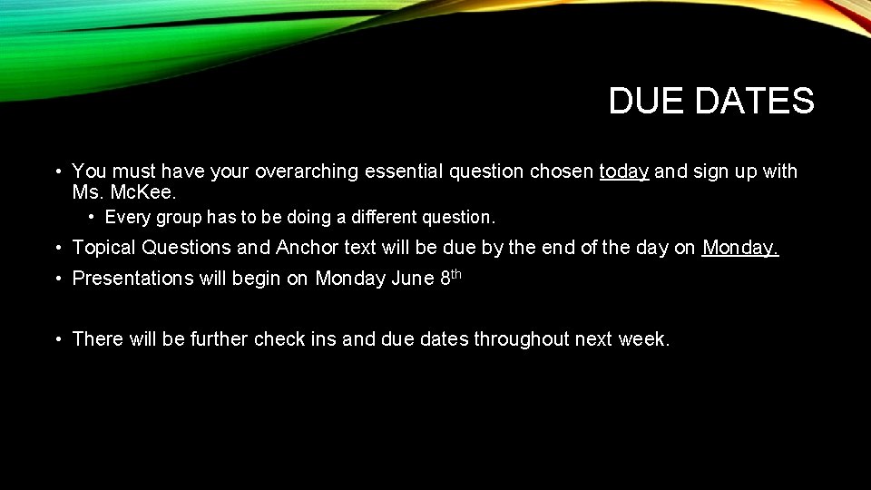 DUE DATES • You must have your overarching essential question chosen today and sign