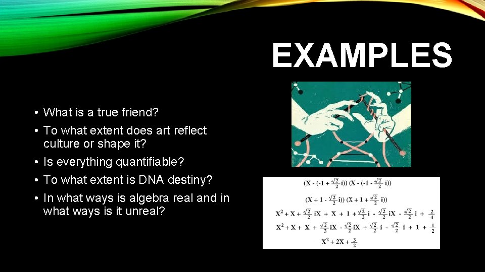 EXAMPLES • What is a true friend? • To what extent does art reflect