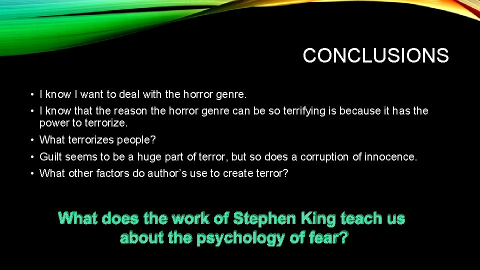 CONCLUSIONS • I know I want to deal with the horror genre. • I