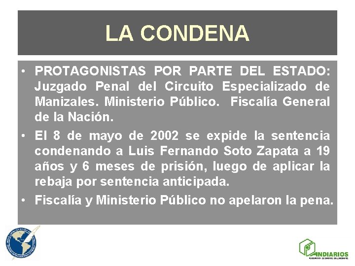 LA CONDENA • PROTAGONISTAS POR PARTE DEL ESTADO: Juzgado Penal del Circuito Especializado de