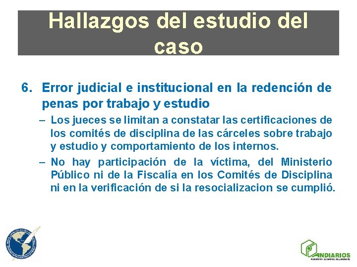 Hallazgos del estudio del caso 6. Error judicial e institucional en la redención de