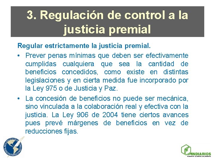 3. Regulación de control a la justicia premial Regular estrictamente la justicia premial. •