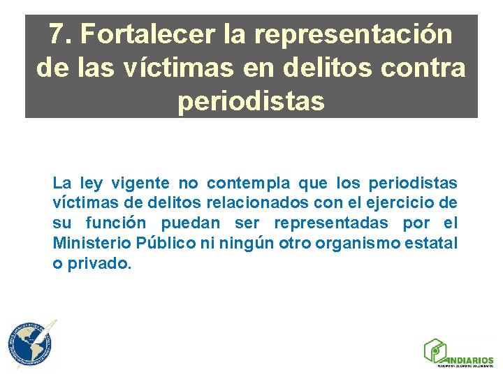 7. Fortalecer la representación de las víctimas en delitos contra periodistas La ley vigente