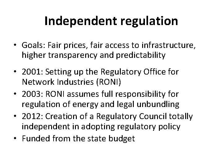 Independent regulation • Goals: Fair prices, fair access to infrastructure, higher transparency and predictability