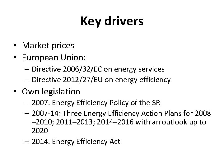 Key drivers • Market prices • European Union: – Directive 2006/32/EC on energy services