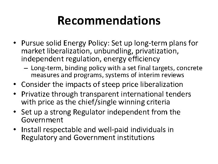 Recommendations • Pursue solid Energy Policy: Set up long-term plans for market liberalization, unbundling,