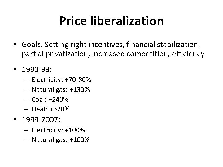 Price liberalization • Goals: Setting right incentives, financial stabilization, partial privatization, increased competition, efficiency